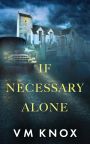 If necessary alone